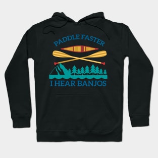 Paddle Faster, I Hear Banjos | Funny Camping, Kayak Hoodie